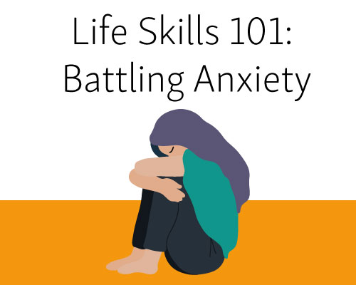 Life Skills 101: Battling Anxiety